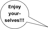 Enjoy your-selves!!!